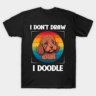 Funny Golden Doodle Dog I Don't Draw I Doodle T-Shirt